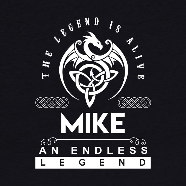 Mike Name T Shirt - The Legend Is Alive - Mike An Endless Legend Dragon Gift Item by riogarwinorganiza